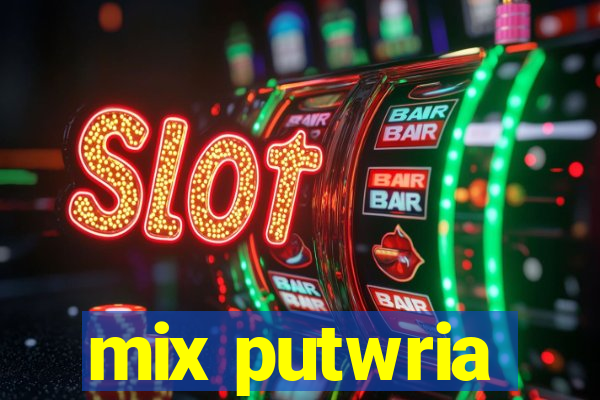 mix putwria